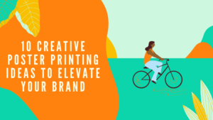 10 Creative Poster Printing Ideas to Elevate Your Brand